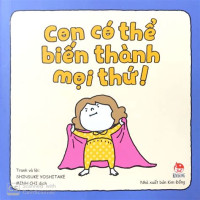 Image of Con có thể biến thành mọi thứ!
